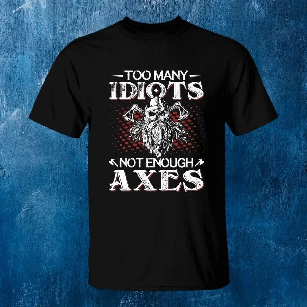 Too Many Idiots Not Enough Axes Black T-Shirt